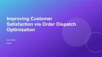 Improving Customer Satisfaction Via Order Dispatch Optimization PPT Summary AT