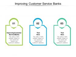 Improving customer service banks ppt powerpoint presentation pictures ideas cpb