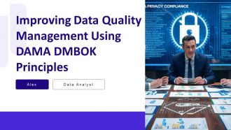 Improving Data Quality Management Using DAMA DMBOK Principles PPT Sample AT