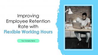 Improving Employee Retention Rate With Flexible Working Hours Powerpoint Presentation Slides