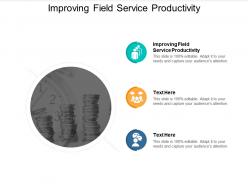 Improving field service productivity ppt powerpoint presentation gallery cpb