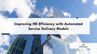 Improving HR Efficiency With Automated Service Delivery Models PPT Designs AT