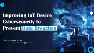 Improving IoT Device Cybersecurity To Prevent Data Breaches Powerpoint Presentation Slides IoT CD Improving Iot Device Cybersecurity To Prevent Data Breaches Powerpoint Presentation Slides IoT CD