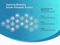Improving marketing results orthopedic practice ppt powerpoint presentation pictures elements