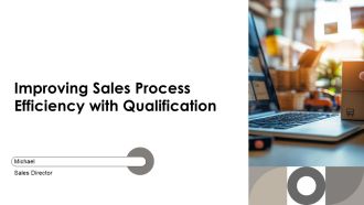 Improving Sales Process Efficiency With Qualification PPT Designs AT