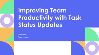 Improving Team Productivity With Task Status Updates PPT Guidelines AT