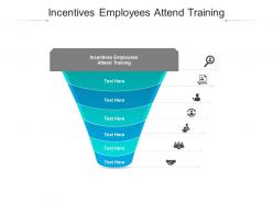 Incentives employees attend training ppt powerpoint presentation show layout ideas cpb