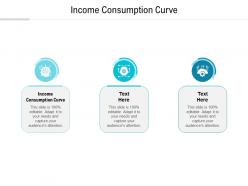 Income consumption curve ppt powerpoint presentation infographic template inspiration cpb