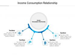 Income consumption relationship ppt powerpoint presentation pictures template cpb
