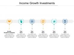 Income growth investments ppt powerpoint presentation design inspiration cpb