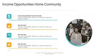 Income Opportunities Home Community In Powerpoint And Google Slides Cpb