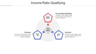 Income ratio qualifying ppt powerpoint presentation infographics influencers cpb
