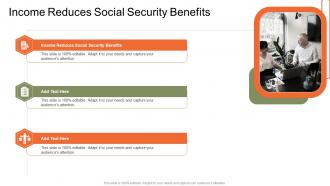 Income Reduces Social Security Benefits In Powerpoint And Google Slides Cpb