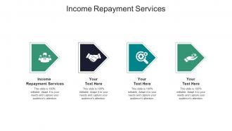 Income repayment services ppt powerpoint presentation layouts styles cpb
