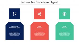 Income Tax Commission Agent Ppt Powerpoint Presentation Professional Graphics Cpb