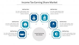 Income Tax Earning Share Market Ppt Powerpoint Presentation Show Aids Cpb