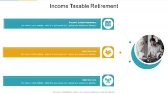 Income Taxable Retirement In Powerpoint And Google Slides Cpb
