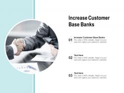 Increase customer base banks ppt powerpoint presentation visual aids styles cpb