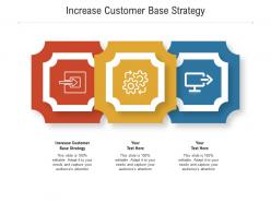 Increase customer base strategy ppt powerpoint presentation infographic template skills cpb