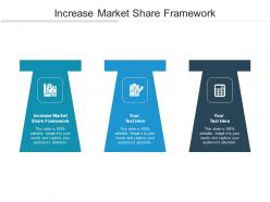 Increase market share framework ppt powerpoint presentation file shapes cpb