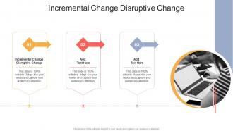 Incremental Change Disruptive Change In Powerpoint And Google Slides Cpb