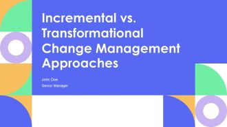 Incremental Vs Transformational Change Management Approaches PPT Guidelines AT