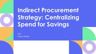 Indirect Procurement Strategy Centralizing Spend For Savings PPT Template AT
