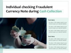 Individual checking fraudulent currency note during cash collection