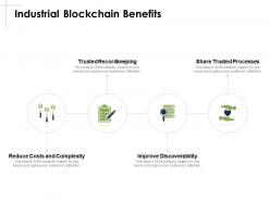 Industrial blockchain benefits improve processes ppt powerpoint presentation file vector