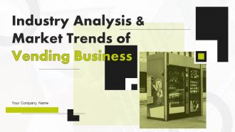 Industry Analysis And Market Trends Of Vending Business Powerpoint Ppt Template Bundles BP MD