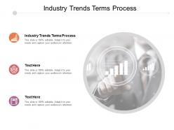 Industry trends terms process ppt powerpoint presentation layouts gallery cpb