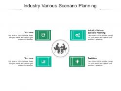 Industry various scenario planning ppt powerpoint presentation layouts show cpb