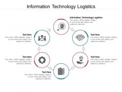Information technology logistics ppt powerpoint presentation outline graphic images cpb