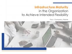 Infrastructure maturity in the organization to achieve intended flexibility powerpoint presentation slides