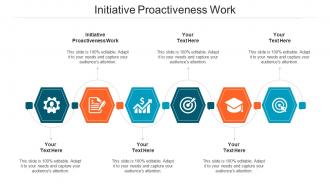 Initiative Proactiveness Work Ppt Powerpoint Presentation Summary Designs Cpb