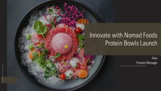 Innovate With Nomad Foods Protein Bowls Launch PPT Outline AT
