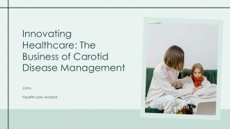 Innovating Healthcare The Business Of Carotid Disease Management PPT Demonstration ACP