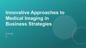 Innovative Approaches To Medical Imaging In Business Strategies PPT Slides ACP