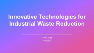 Innovative Technologies For Industrial Waste Reduction PPT Slides AT