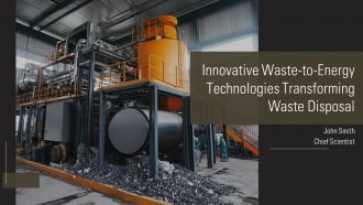 Innovative Waste To Energy Technologies Transforming Waste Disposal PPT Demonstration AT