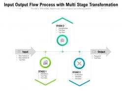 Input output flow process with multi stage transformation