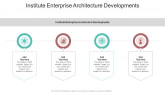 Institute Enterprise Architecture Developments In Powerpoint And Google Slides Cpb