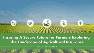 Insuring A Secure Future For Farmers Exploring The Landscape Of Agricultural Insurance Ppt Slide
