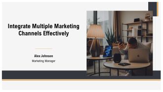 Integrate Multiple Marketing Channels Effectively PPT Slides AT