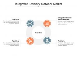 Integrated delivery network market ppt powerpoint presentation gallery smartart cpb