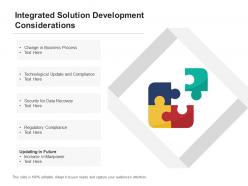 Integrated solution development considerations