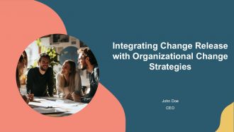 Integrating Change Release With Organizational Change Strategies PPT Summary AT
