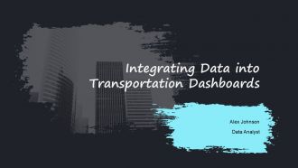 Integrating Data Into Transportation Dashboards PPT Designs AT