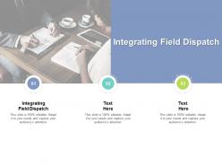 Integrating field dispatch ppt powerpoint presentation file icons cpb