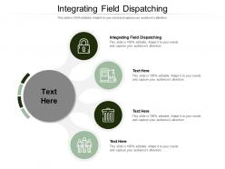 Integrating field dispatching ppt powerpoint presentation file layout cpb